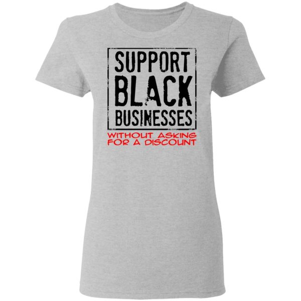 Support Black Businesses Without Asking For A Discount Shirt