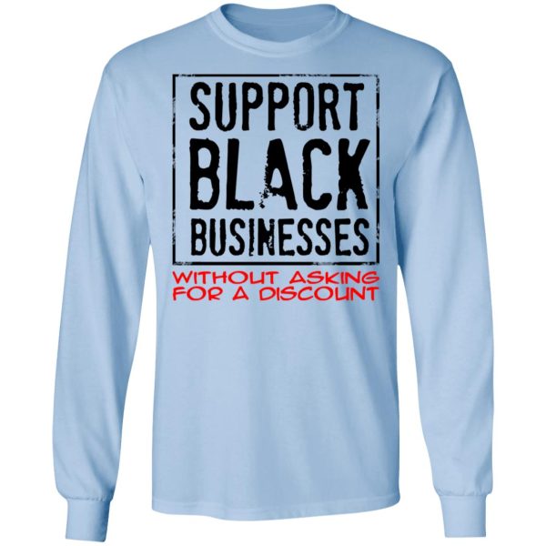 Support Black Businesses Without Asking For A Discount Shirt