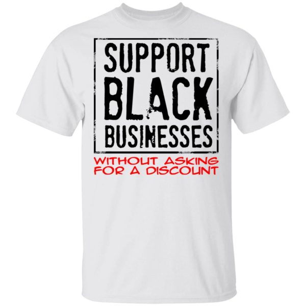 Support Black Businesses Without Asking For A Discount Shirt