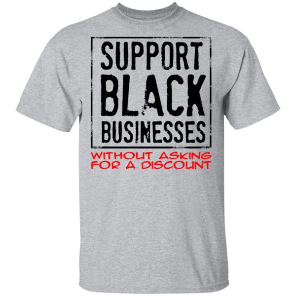 Support Black Businesses Without Asking For A Discount Shirt