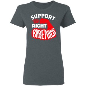 Support The Right to Bare Arms T-Shirts 5 Support The Right to Bare Arms T Shirts 2