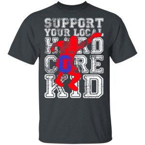 Support Your Local Hard Core Kid T-Shirts Support Your Local Hard Core Kid T-Shirts
