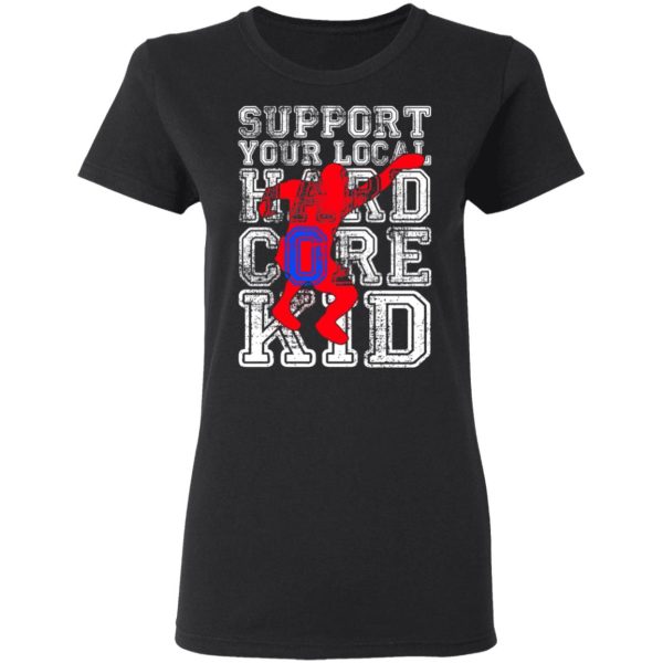 Support Your Local Hard Core Kid T-Shirts