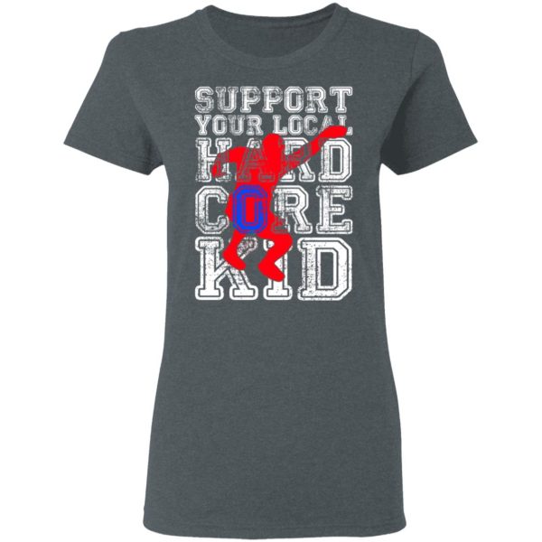 Support Your Local Hard Core Kid T-Shirts