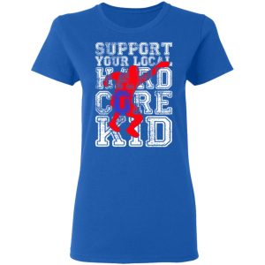 Support Your Local Hard Core Kid T Shirts 4