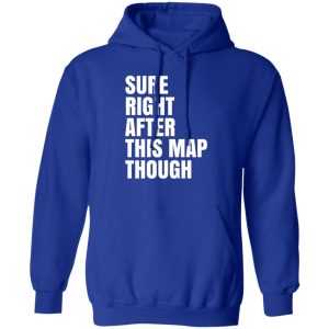 Sure Right After This Map Though T-Shirts, Hoodies, Sweater Sure Right After This Map Though T-Shirts, Hoodies, Sweater