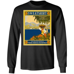 Sweatshirt The Gem Of The Tropics T-Shirts, Hoodies, Sweatshirt 8 Sweatshirt The Gem Of The Tropics T Shirts Hoodies Sweatshirt 5
