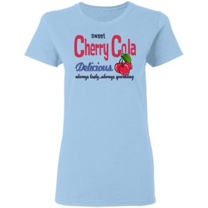 Sweet Cherry Cola Delicious Always Tasty Always Sparking T-Shirts, Hoodies, Sweatshirt Sweet Cherry Cola Delicious Always Tasty Always Sparking T-Shirts, Hoodies, Sweatshirt