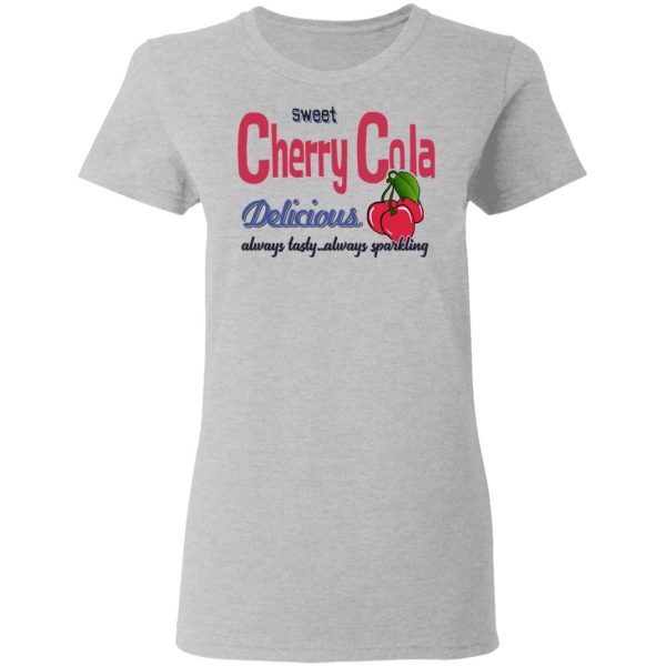 Sweet Cherry Cola Delicious Always Tasty Always Sparking T-Shirts, Hoodies, Sweatshirt