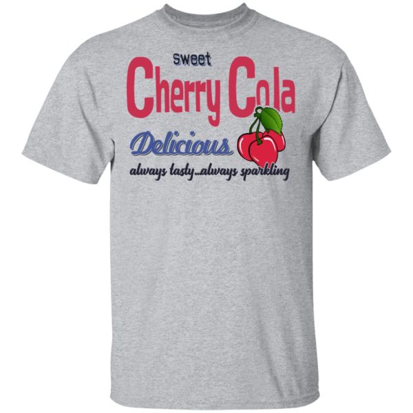 Sweet Cherry Cola Delicious Always Tasty Always Sparking T-Shirts, Hoodies, Sweatshirt