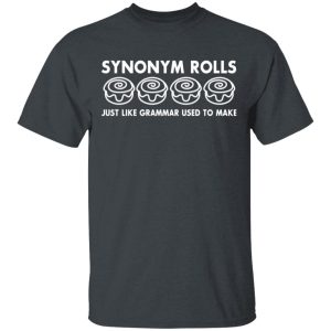 Synonym Rolls Just Like Grammar Used To Make T-Shirts 1 Synonym Rolls Just Like Grammar Used To Make T Shirts 10