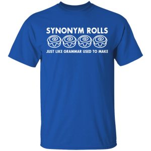 Synonym Rolls Just Like Grammar Used To Make T-Shirts 3 Synonym Rolls Just Like Grammar Used To Make T Shirts 12