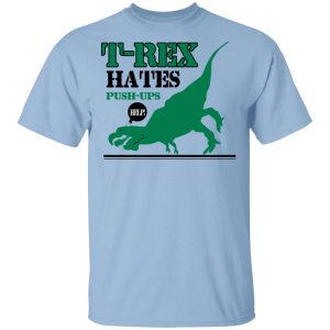 T Rex Hates Pushups T Shirts 1