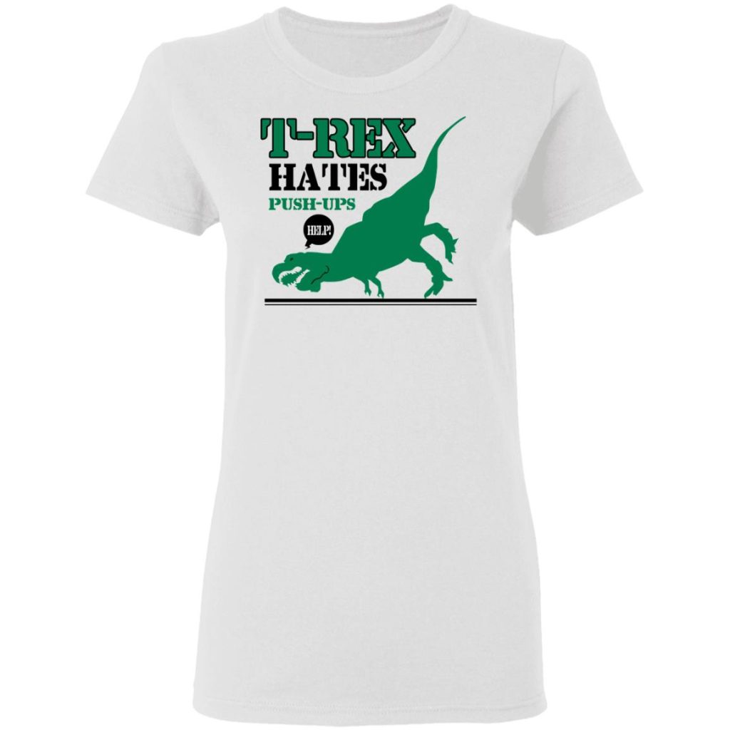 T Rex Hates Pushups T Shirts