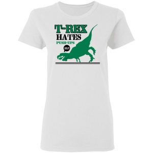 T-Rex Hates Pushups T-Shirts 2 T Rex Hates Pushups T Shirts 11