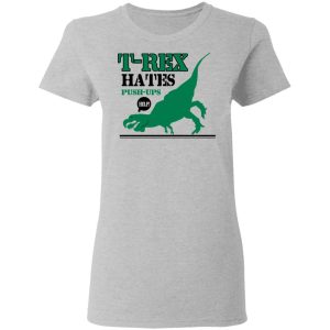 T-Rex Hates Pushups T-Shirts 3 T Rex Hates Pushups T Shirts 12