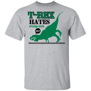 T-Rex Hates Pushups T-Shirts 11 T Rex Hates Pushups T Shirts 9