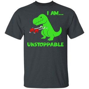 T-rex Dinosaur I Am Unstoppable T-shirt Xmas Shirt T-rex Dinosaur I Am Unstoppable T-shirt Xmas Shirt