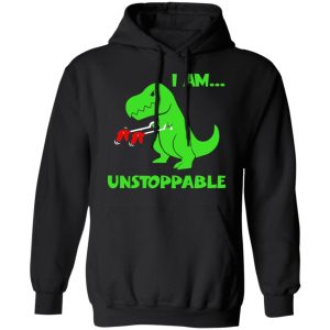 T-rex Dinosaur I Am Unstoppable T-shirt Xmas Shirt 9 T rex Dinosaur I Am Unstoppable T shirt Xmas Shirt 6