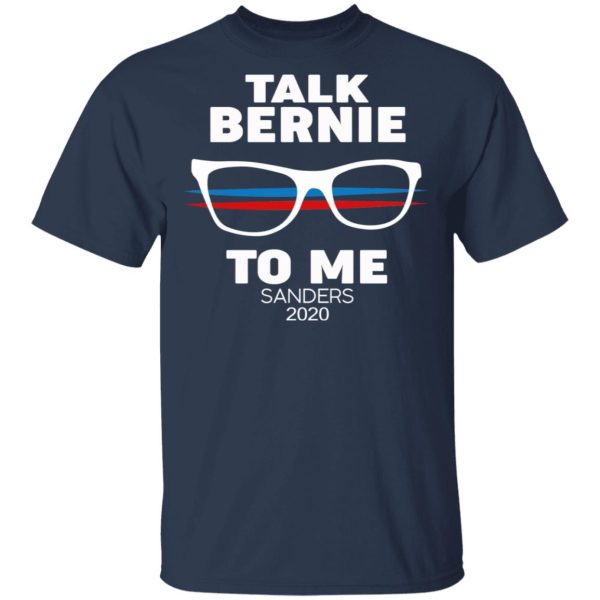 Talk Bernie To Me Sanders 2020 T-Shirts, Hoodies, Sweatshirt