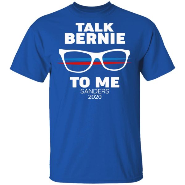 Talk Bernie To Me Sanders 2020 T-Shirts, Hoodies, Sweatshirt