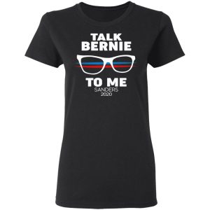 Talk Bernie To Me Sanders 2020 T-Shirts, Hoodies, Sweatshirt 4 Talk Bernie To Me Sanders 2020 T Shirts Hoodies Sweatshirt 13