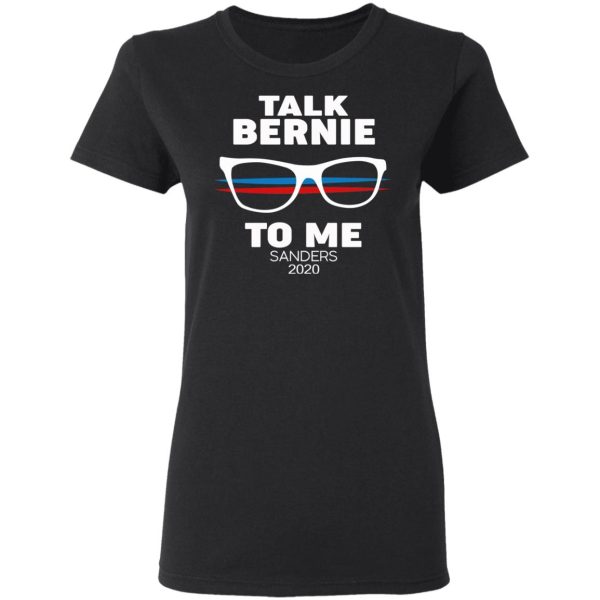 Talk Bernie To Me Sanders 2020 T-Shirts, Hoodies, Sweatshirt