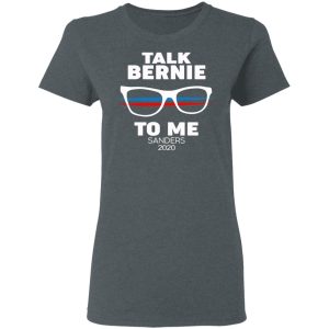 Talk Bernie To Me Sanders 2020 T-Shirts, Hoodies, Sweatshirt 5 Talk Bernie To Me Sanders 2020 T Shirts Hoodies Sweatshirt 2