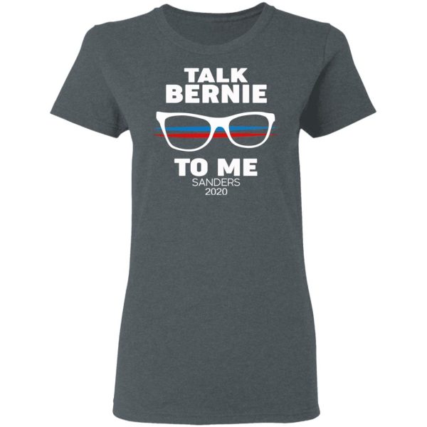 Talk Bernie To Me Sanders 2020 T-Shirts, Hoodies, Sweatshirt