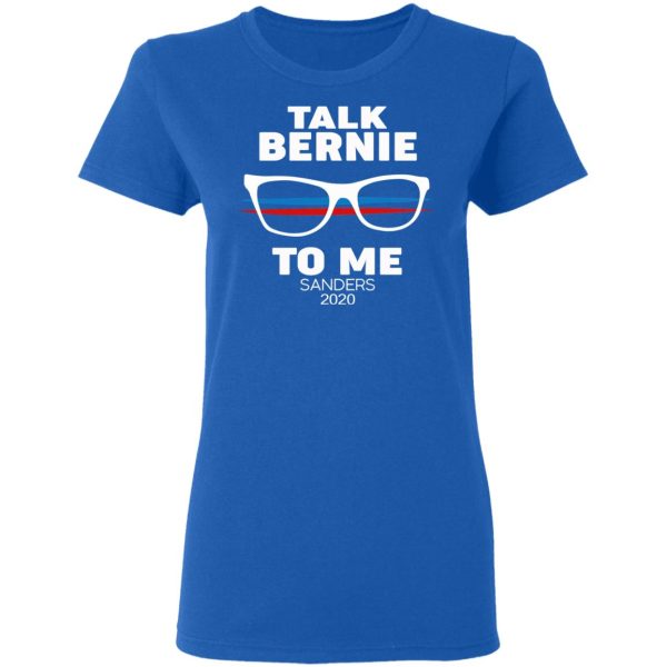 Talk Bernie To Me Sanders 2020 T-Shirts, Hoodies, Sweatshirt