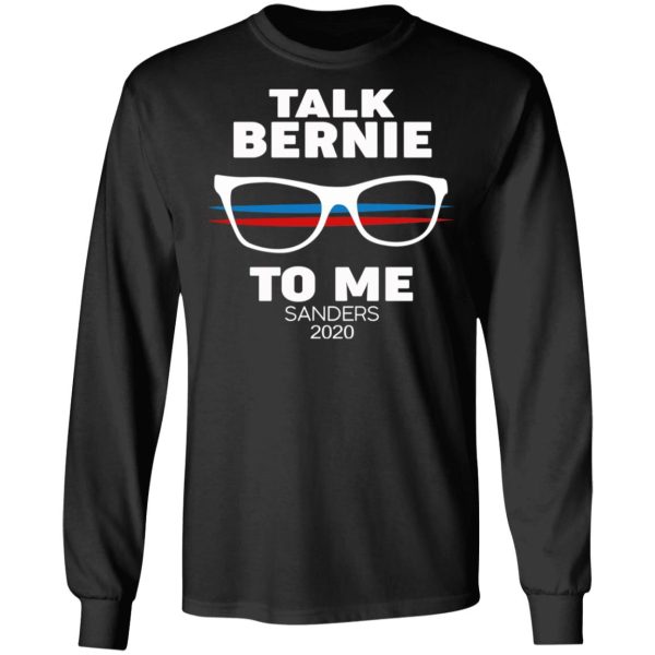 Talk Bernie To Me Sanders 2020 T-Shirts, Hoodies, Sweatshirt