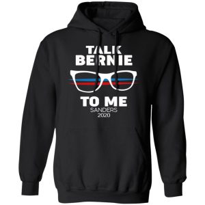 Talk Bernie To Me Sanders 2020 T-Shirts, Hoodies, Sweatshirt 9 Talk Bernie To Me Sanders 2020 T Shirts Hoodies Sweatshirt 6
