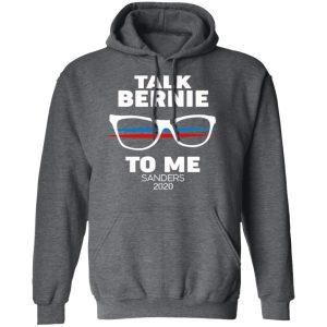 Talk Bernie To Me Sanders 2020 T-Shirts, Hoodies, Sweatshirt 11 Talk Bernie To Me Sanders 2020 T Shirts Hoodies Sweatshirt 8