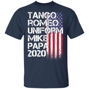 Tango Romeo Uniform Mike Papa 2020 American Flag Version T-Shirts 2 Tango Romeo Uniform Mike Papa 2020 American Flag Version T Shirts 11