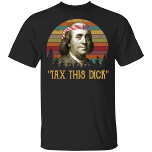 Tax This Dick Benjamin Franklin T Shirts Hoodies Sweatshirt 1