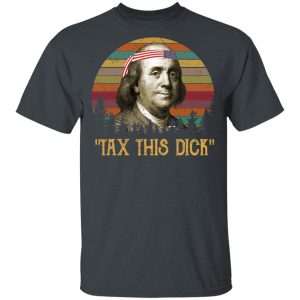 Tax This Dick Benjamin Franklin T-Shirts, Hoodies, Sweatshirt 1 Tax This Dick Benjamin Franklin T Shirts Hoodies Sweatshirt 10