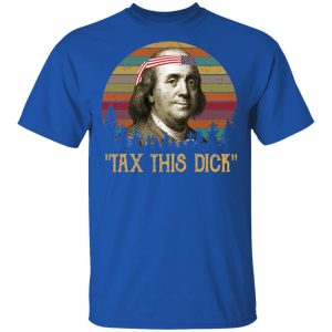 Tax This Dick Benjamin Franklin T-Shirts, Hoodies, Sweatshirt 3 Tax This Dick Benjamin Franklin T Shirts Hoodies Sweatshirt 12