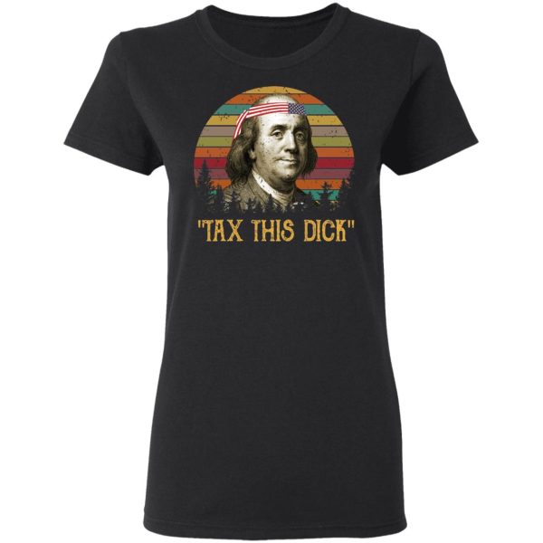 Tax This Dick Benjamin Franklin T-Shirts, Hoodies, Sweatshirt
