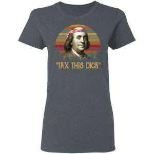 Tax This Dick Benjamin Franklin T-Shirts, Hoodies, Sweatshirt 5 Tax This Dick Benjamin Franklin T Shirts Hoodies Sweatshirt 2