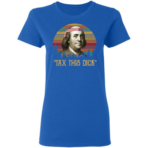 Tax This Dick Benjamin Franklin T-Shirts, Hoodies, Sweatshirt