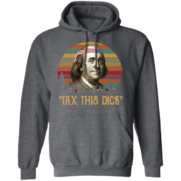 Tax This Dick Benjamin Franklin T-Shirts, Hoodies, Sweatshirt