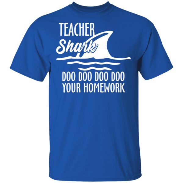 Teacher Shark Doo Doo Doo Doo Your Homework T-Shirts, Hoodies, Sweater