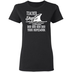Teacher Shark Doo Doo Doo Doo Your Homework T-Shirts, Hoodies, Sweater 4 Teacher Shark Doo Doo Doo Doo Your Homework T Shirts Hoodies Sweater 13