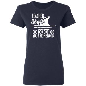 Teacher Shark Doo Doo Doo Doo Your Homework T-Shirts, Hoodies, Sweater 6 Teacher Shark Doo Doo Doo Doo Your Homework T Shirts Hoodies Sweater 3
