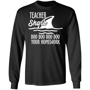 Teacher Shark Doo Doo Doo Doo Your Homework T-Shirts, Hoodies, Sweater 8 Teacher Shark Doo Doo Doo Doo Your Homework T Shirts Hoodies Sweater 5