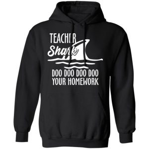 Teacher Shark Doo Doo Doo Doo Your Homework T-Shirts, Hoodies, Sweater 9 Teacher Shark Doo Doo Doo Doo Your Homework T Shirts Hoodies Sweater 6