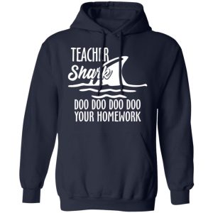 Teacher Shark Doo Doo Doo Doo Your Homework T-Shirts, Hoodies, Sweater 10 Teacher Shark Doo Doo Doo Doo Your Homework T Shirts Hoodies Sweater 7