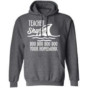 Teacher Shark Doo Doo Doo Doo Your Homework T-Shirts, Hoodies, Sweater 11 Teacher Shark Doo Doo Doo Doo Your Homework T Shirts Hoodies Sweater 8