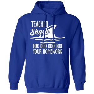 Teacher Shark Doo Doo Doo Doo Your Homework T-Shirts, Hoodies, Sweater 12 Teacher Shark Doo Doo Doo Doo Your Homework T Shirts Hoodies Sweater 9