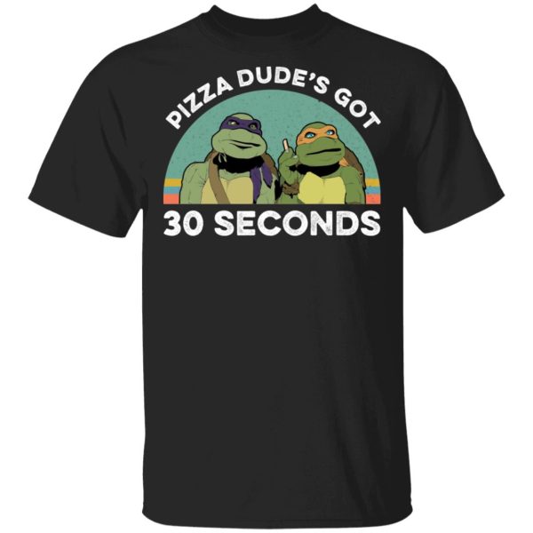 Teenage Mutant Ninja Turtles Pizza Dude’s Got 30 Seconds T-Shirts